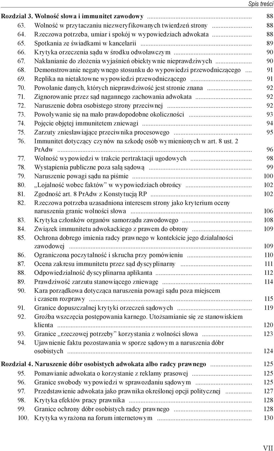 Demonstrowanie negatywnego stosunku do wypowiedzi przewodniczącego... 91 69. Replika na nietaktowne wypowiedzi przewodniczącego... 91 70. Powołanie danych, których nieprawdziwość jest stronie znana.