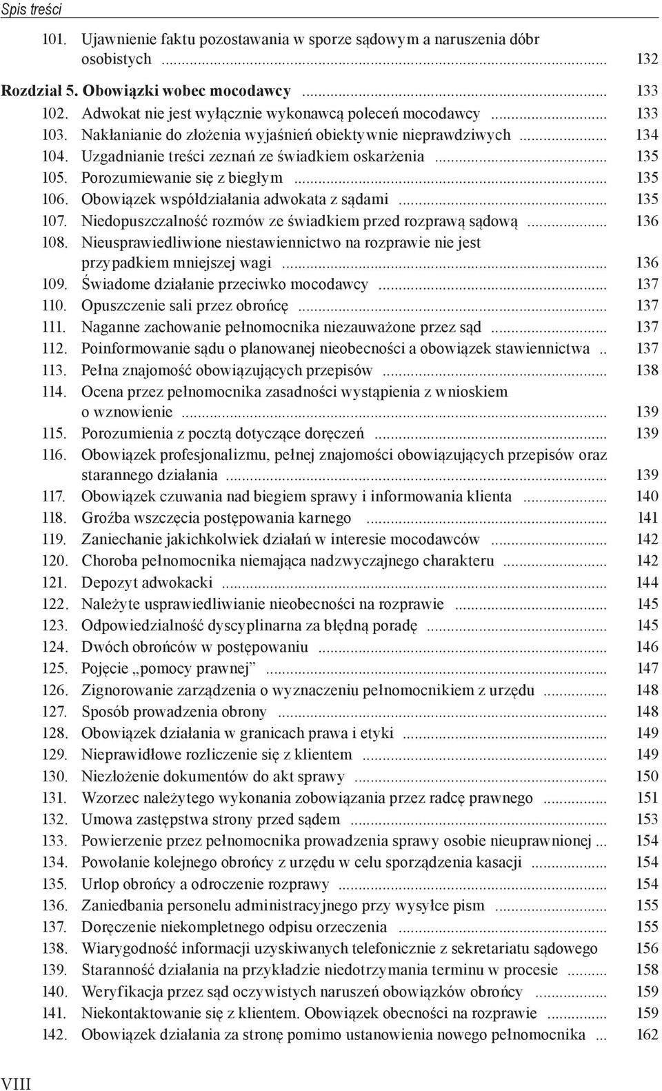 Obowiązek współdziałania adwokata z sądami... 135 107. Niedopuszczalność rozmów ze świadkiem przed rozprawą sądową... 136 108.