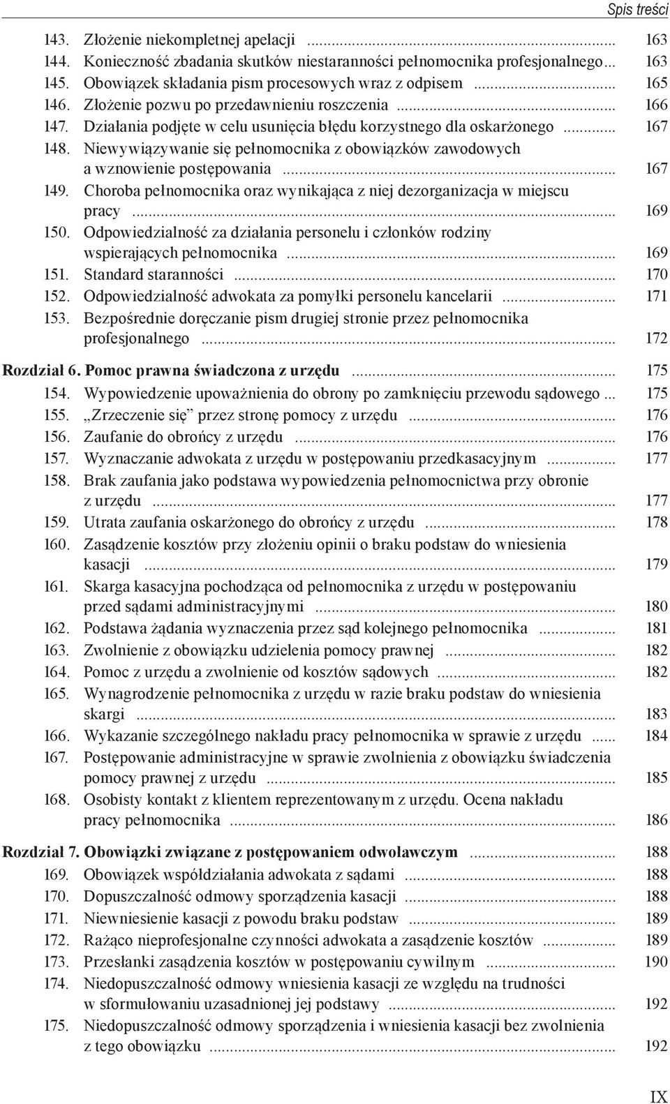 Niewywiązywanie się pełnomocnika z obowiązków zawodowych a wznowienie postępowania... 167 149. Choroba pełnomocnika oraz wynikająca z niej dezorganizacja w miejscu pracy... 169 150.