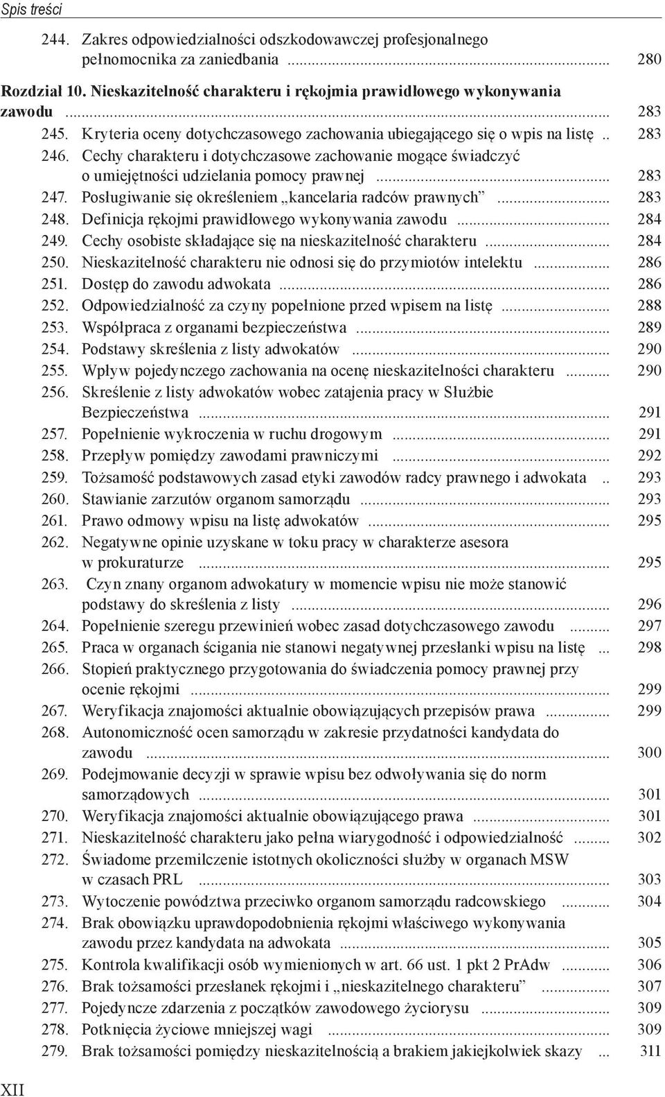 Posługiwanie się określeniem kancelaria radców prawnych... 283 248. Definicja rękojmi prawidłowego wykonywania zawodu... 284 249. Cechy osobiste składające się na nieskazitelność charakteru... 284 250.