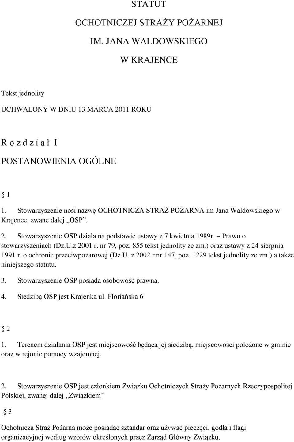 U.z 2001 r. nr 79, poz. 855 tekst jednolity ze zm.) oraz ustawy z 24 sierpnia 1991 r. o ochronie przeciwpożarowej (Dz.U. z 2002 r nr 147, poz. 1229 tekst jednolity ze zm.) a także niniejszego statutu.