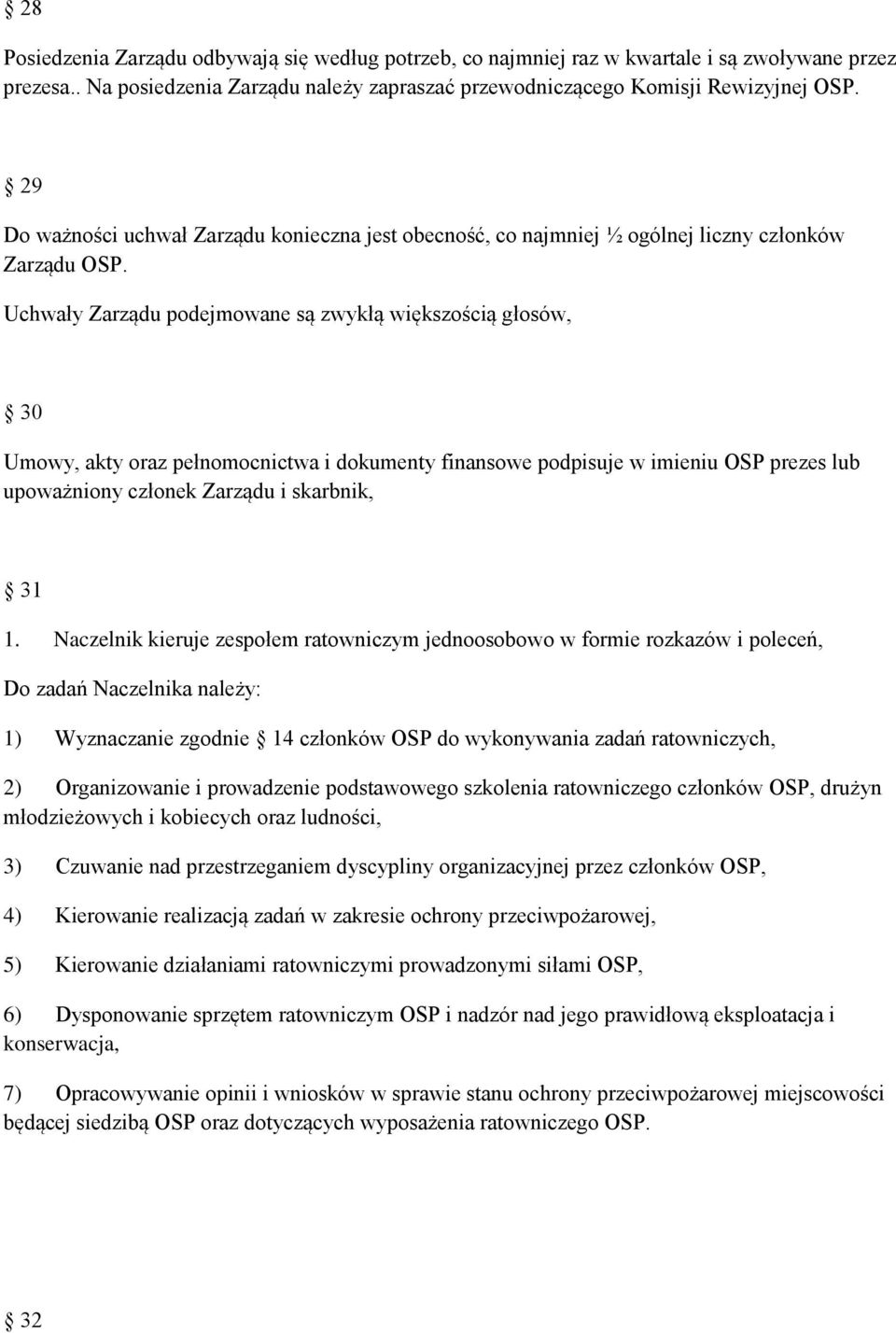 Uchwały Zarządu podejmowane są zwykłą większością głosów, 30 Umowy, akty oraz pełnomocnictwa i dokumenty finansowe podpisuje w imieniu OSP prezes lub upoważniony członek Zarządu i skarbnik, 31 1.