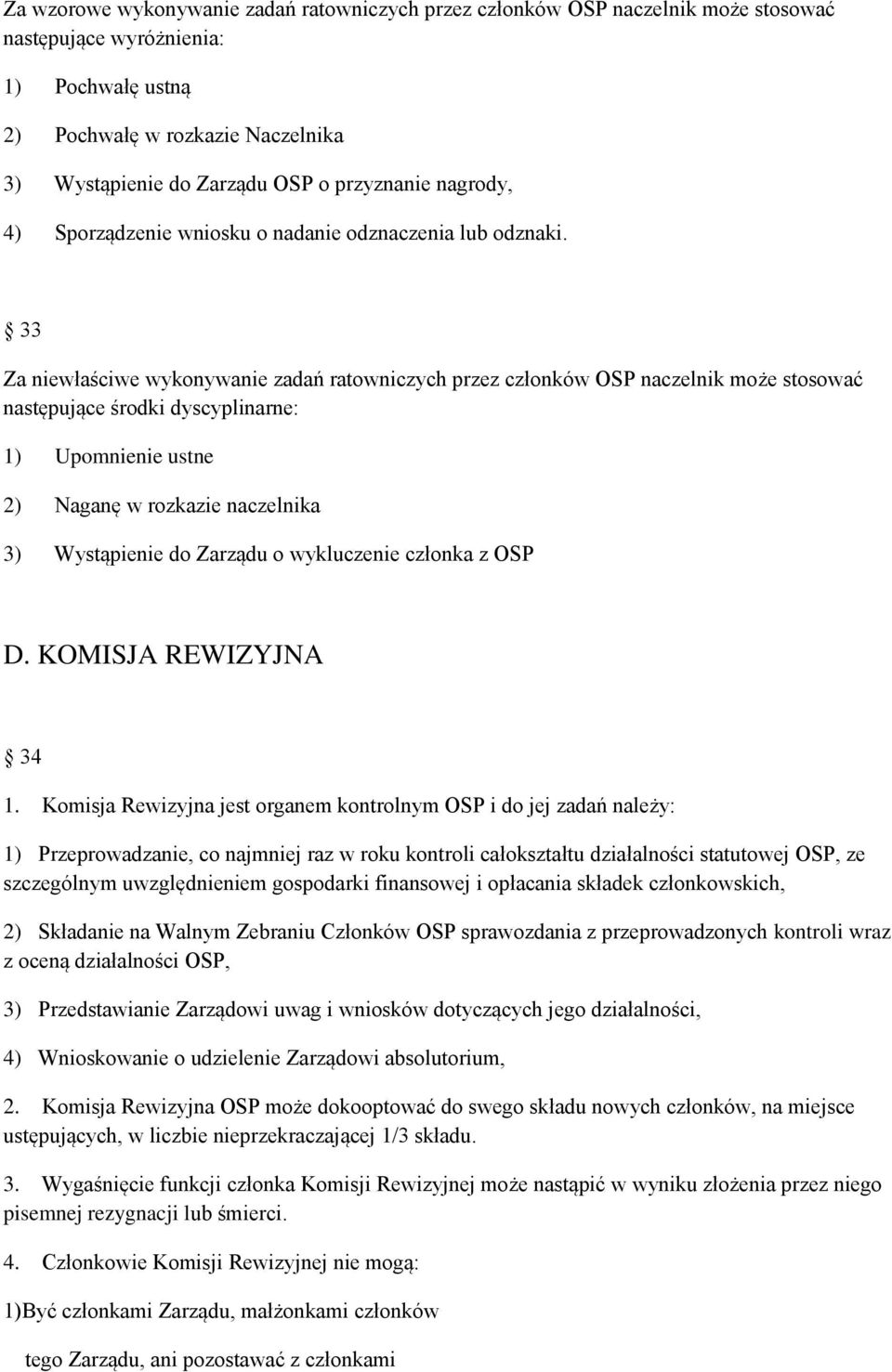 33 Za niewłaściwe wykonywanie zadań ratowniczych przez członków OSP naczelnik może stosować następujące środki dyscyplinarne: 1) Upomnienie ustne 2) Naganę w rozkazie naczelnika 3) Wystąpienie do