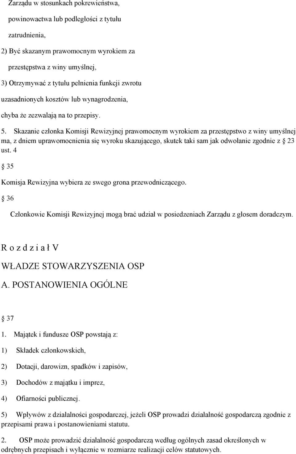 Skazanie członka Komisji Rewizyjnej prawomocnym wyrokiem za przestępstwo z winy umyślnej ma, z dniem uprawomocnienia się wyroku skazującego, skutek taki sam jak odwołanie zgodnie z 23 ust.