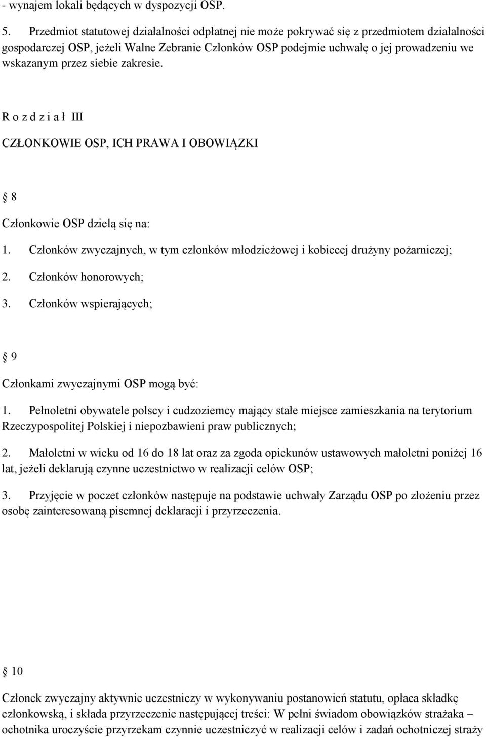 siebie zakresie. R o z d z i a ł III CZŁONKOWIE OSP, ICH PRAWA I OBOWIĄZKI 8 Członkowie OSP dzielą się na: 1. Członków zwyczajnych, w tym członków młodzieżowej i kobiecej drużyny pożarniczej; 2.