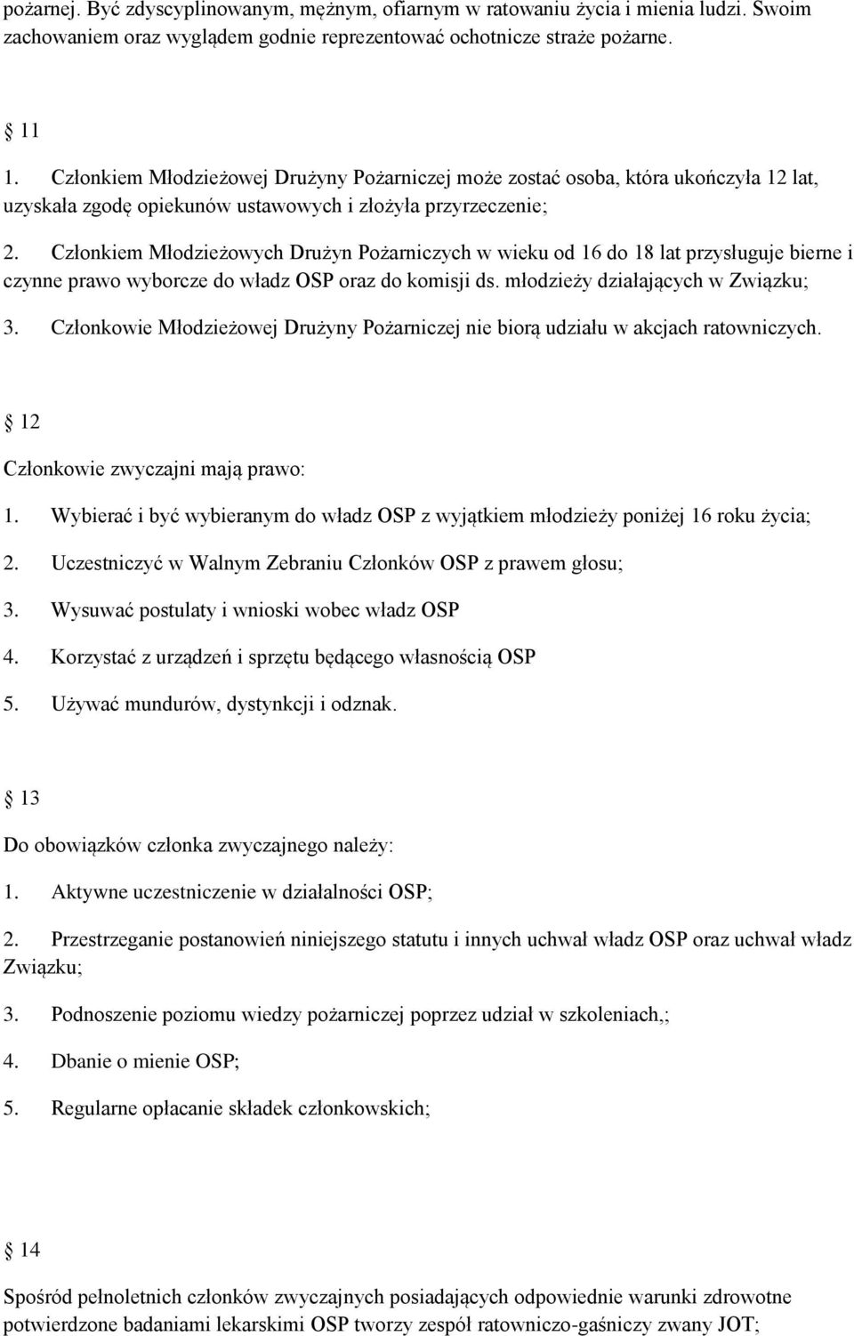 Członkiem Młodzieżowych Drużyn Pożarniczych w wieku od 16 do 18 lat przysługuje bierne i czynne prawo wyborcze do władz OSP oraz do komisji ds. młodzieży działających w Związku; 3.