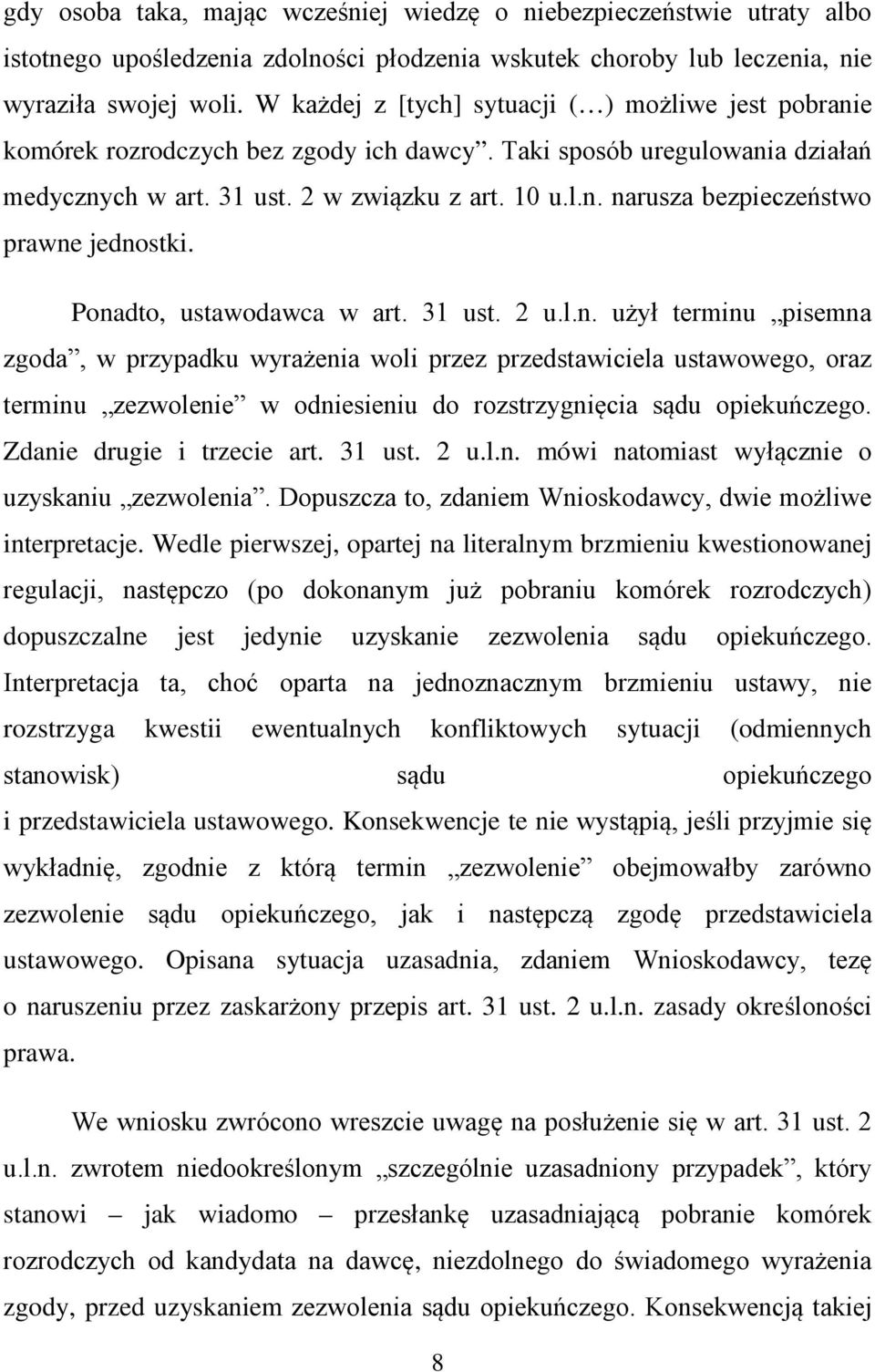 Ponadto, ustawodawca w art. 31 ust. 2 u.l.n. użył terminu pisemna zgoda, w przypadku wyrażenia woli przez przedstawiciela ustawowego, oraz terminu zezwolenie w odniesieniu do rozstrzygnięcia sądu opiekuńczego.
