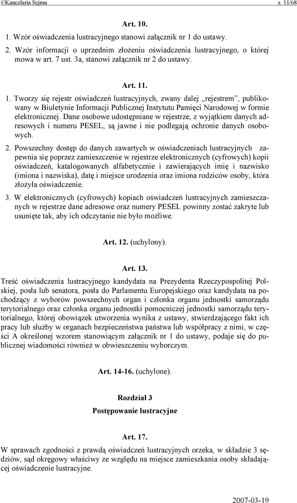 . 1. Tworzy się rejestr oświadczeń lustracyjnych, zwany dalej rejestrem, publikowany w Biuletynie Informacji Publicznej Instytutu Pamięci Narodowej w formie elektronicznej.