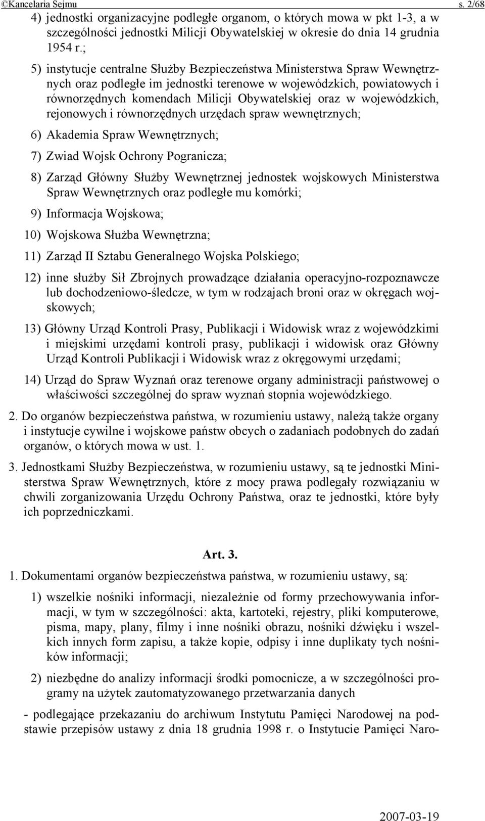 wojewódzkich, rejonowych i równorzędnych urzędach spraw wewnętrznych; 6) Akademia Spraw Wewnętrznych; 7) Zwiad Wojsk Ochrony Pogranicza; 8) Zarząd Główny Służby Wewnętrznej jednostek wojskowych