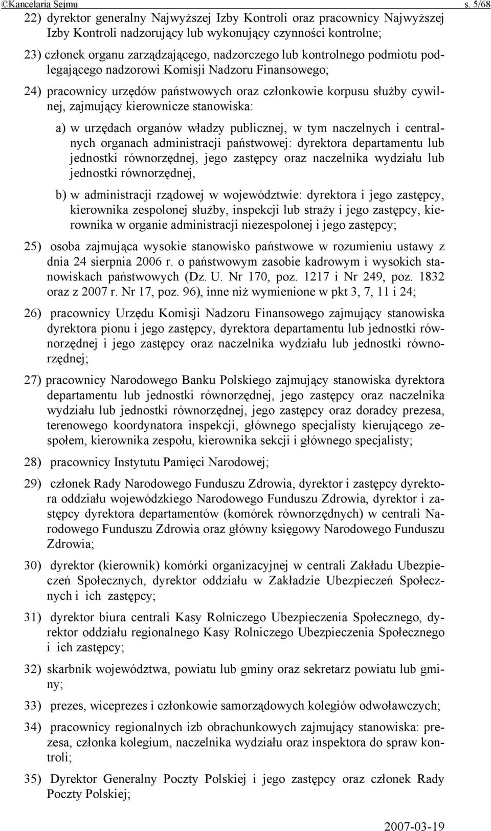 kontrolnego podmiotu podlegającego nadzorowi Komisji Nadzoru Finansowego; 24) pracownicy urzędów państwowych oraz członkowie korpusu służby cywilnej, zajmujący kierownicze stanowiska: a) w urzędach