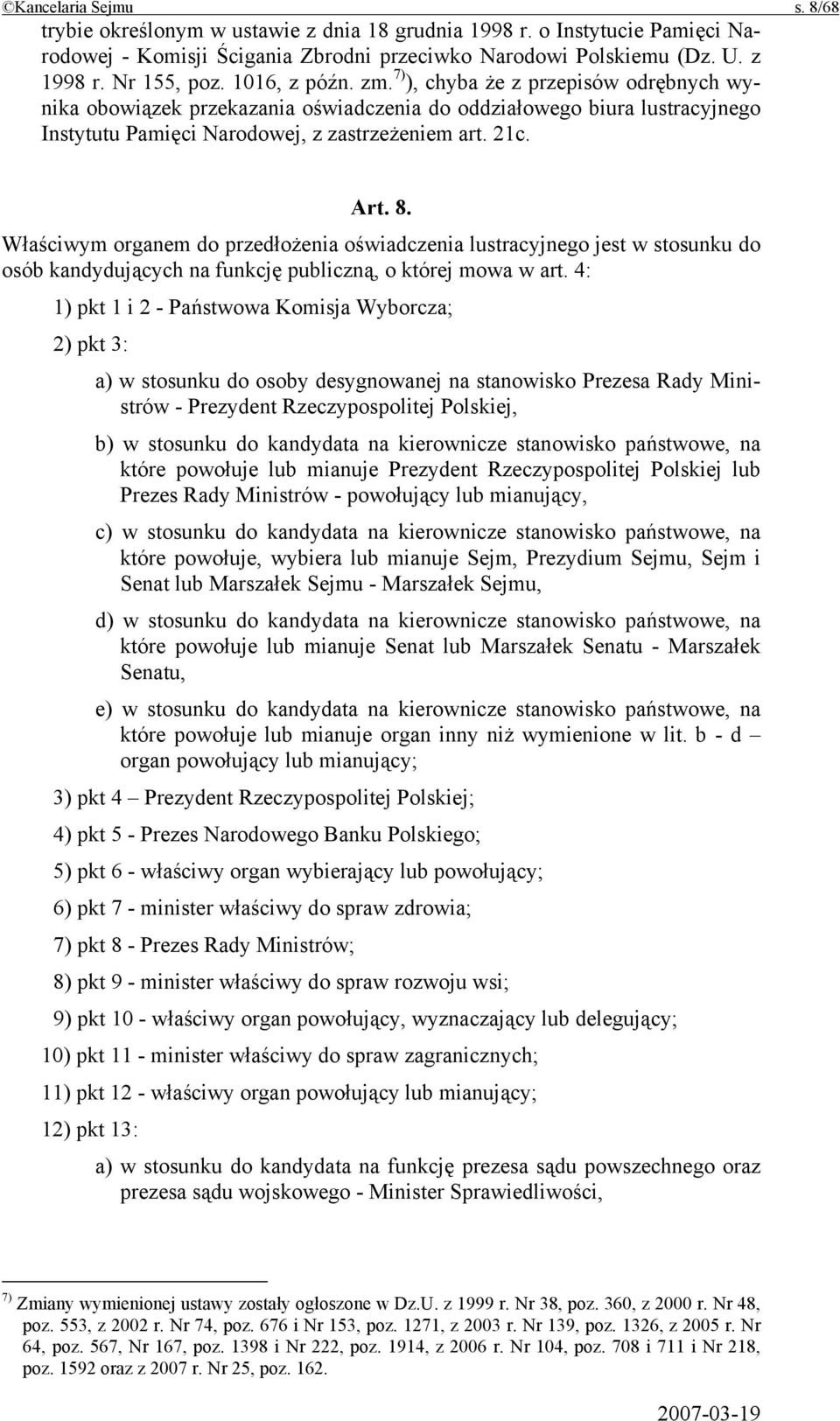 Właściwym organem do przedłożenia oświadczenia lustracyjnego jest w stosunku do osób kandydujących na funkcję publiczną, o której mowa w art.