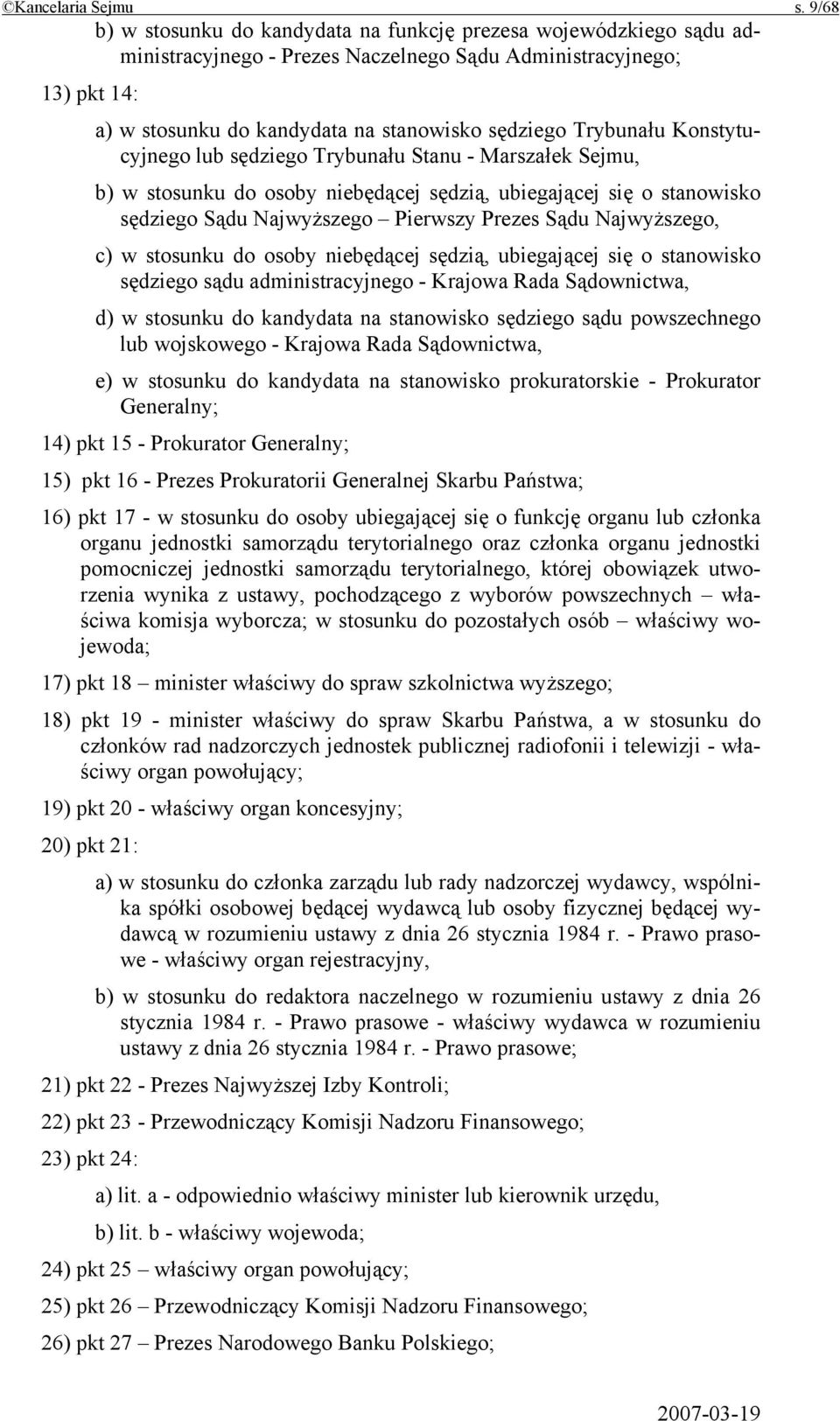 Trybunału Konstytucyjnego lub sędziego Trybunału Stanu - Marszałek Sejmu, b) w stosunku do osoby niebędącej sędzią, ubiegającej się o stanowisko sędziego Sądu Najwyższego Pierwszy Prezes Sądu