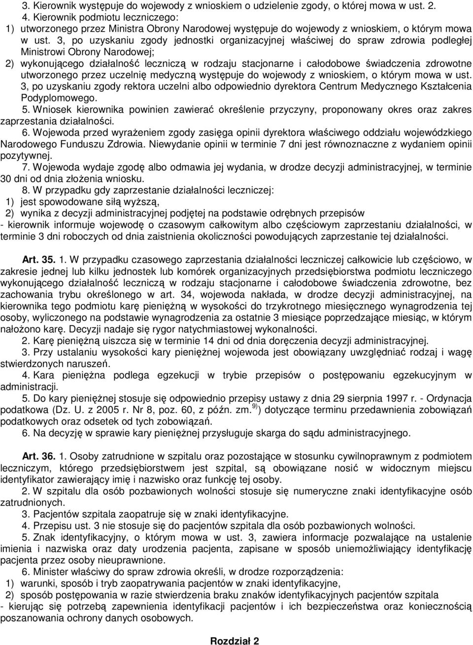 3, po uzyskaniu zgody jednostki organizacyjnej właściwej do spraw zdrowia podległej Ministrowi Obrony Narodowej; 2) wykonującego działalność leczniczą w rodzaju stacjonarne i całodobowe świadczenia