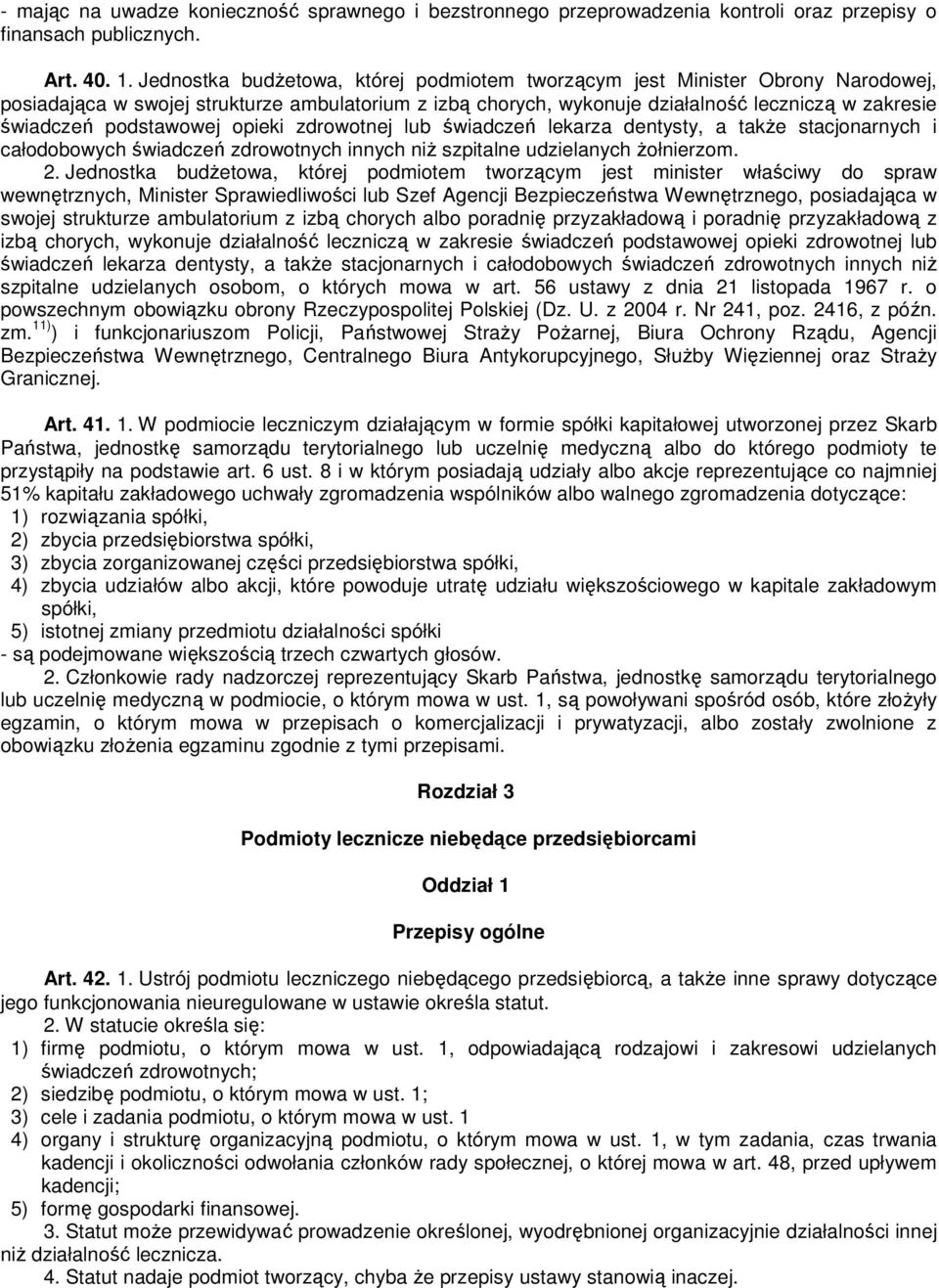 podstawowej opieki zdrowotnej lub świadczeń lekarza dentysty, a takŝe stacjonarnych i całodobowych świadczeń zdrowotnych innych niŝ szpitalne udzielanych Ŝołnierzom. 2.