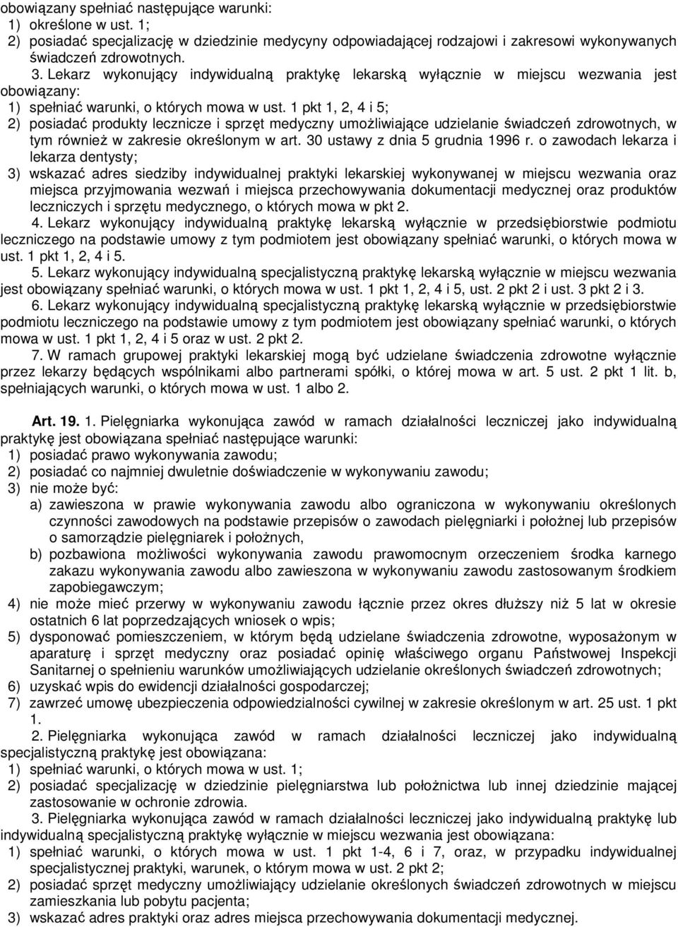 1 pkt 1, 2, 4 i 5; 2) posiadać produkty lecznicze i sprzęt medyczny umoŝliwiające udzielanie świadczeń zdrowotnych, w tym równieŝ w zakresie określonym w art. 30 ustawy z dnia 5 grudnia 1996 r.