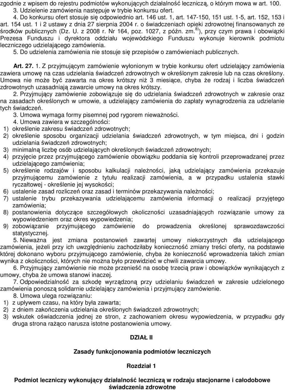 o świadczeniach opieki zdrowotnej finansowanych ze środków publicznych (Dz. U. z 2008 r. Nr 164, poz. 1027, z późn. zm.