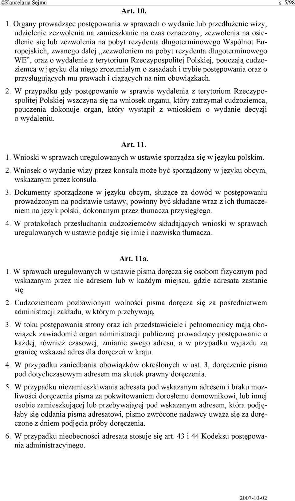 długoterminowego Wspólnot Europejskich, zwanego dalej zezwoleniem na pobyt rezydenta długoterminowego WE, oraz o wydalenie z terytorium Rzeczypospolitej Polskiej, pouczają cudzoziemca w języku dla