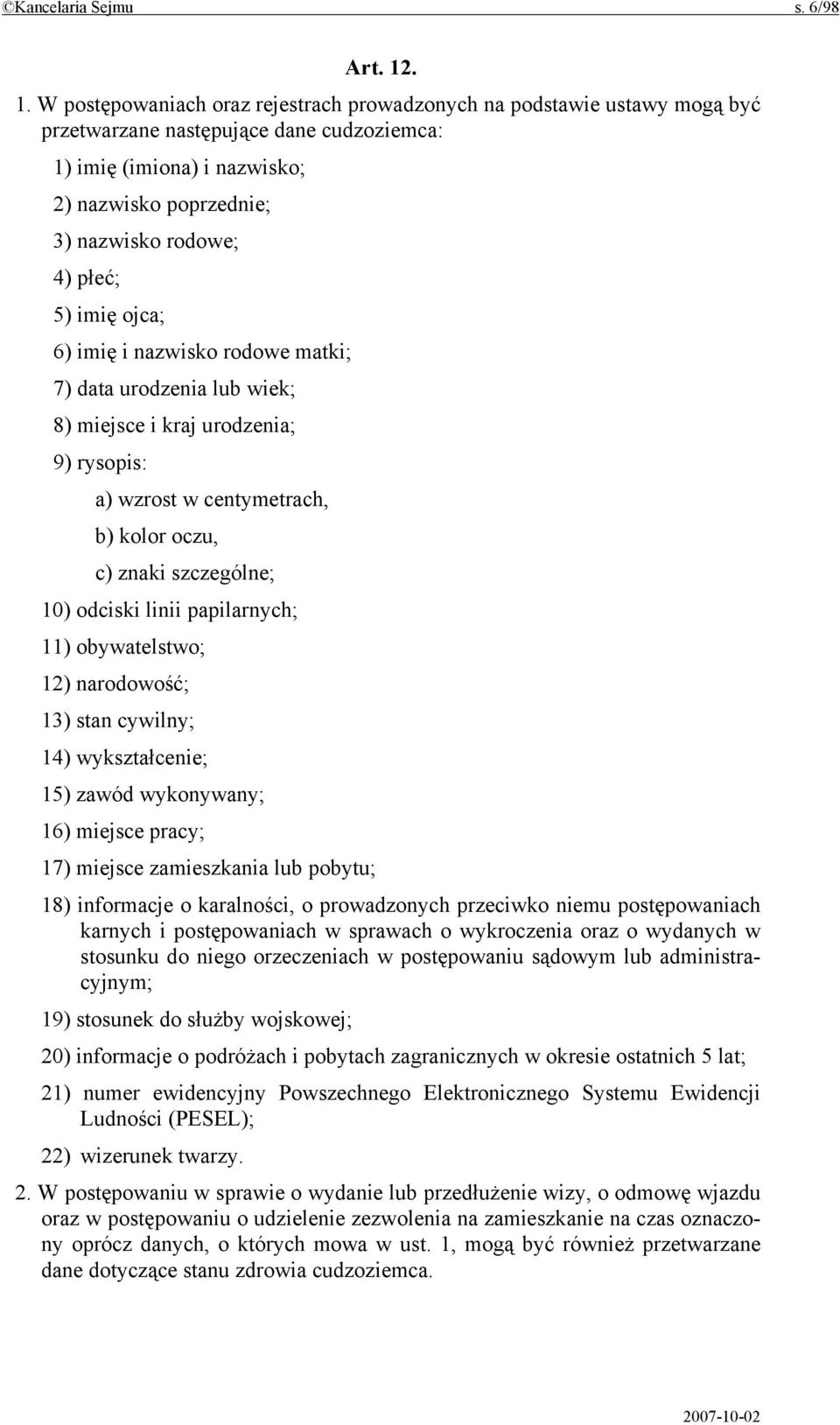 płeć; 5) imię ojca; 6) imię i nazwisko rodowe matki; 7) data urodzenia lub wiek; 8) miejsce i kraj urodzenia; 9) rysopis: a) wzrost w centymetrach, b) kolor oczu, c) znaki szczególne; 10) odciski