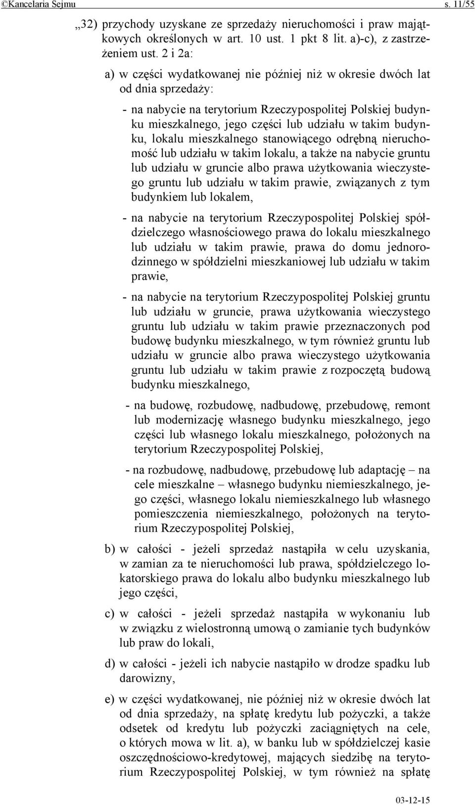 budynku, lokalu mieszkalnego stanowiącego odrębną nieruchomość lub udziału w takim lokalu, a także na nabycie gruntu lub udziału w gruncie albo prawa użytkowania wieczystego gruntu lub udziału w