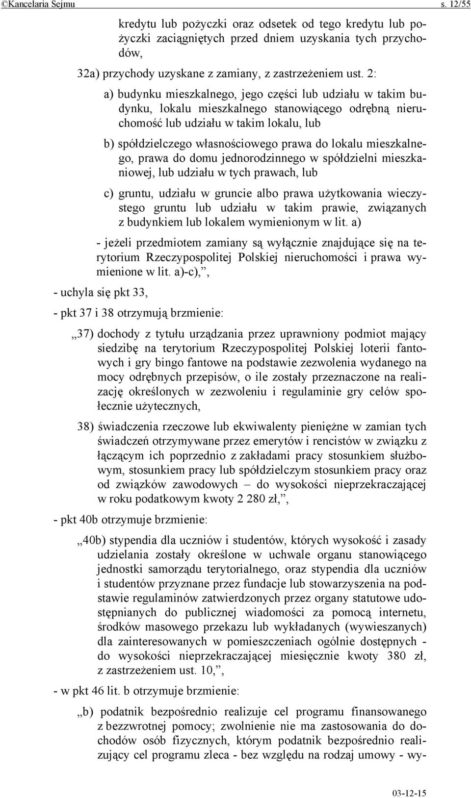 lokalu mieszkalnego, prawa do domu jednorodzinnego w spółdzielni mieszkaniowej, lub udziału w tych prawach, lub c) gruntu, udziału w gruncie albo prawa użytkowania wieczystego gruntu lub udziału w