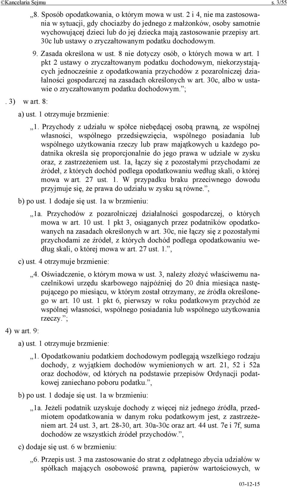 30c lub ustawy o zryczałtowanym podatku dochodowym. 9. Zasada określona w ust. 8 nie dotyczy osób, o których mowa w art.
