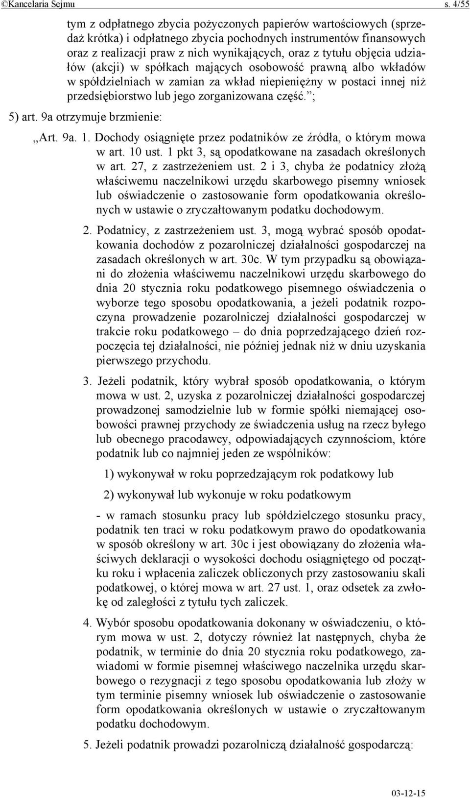 objęcia udziałów (akcji) w spółkach mających osobowość prawną albo wkładów w spółdzielniach w zamian za wkład niepieniężny w postaci innej niż przedsiębiorstwo lub jego zorganizowana część. ; 5) art.