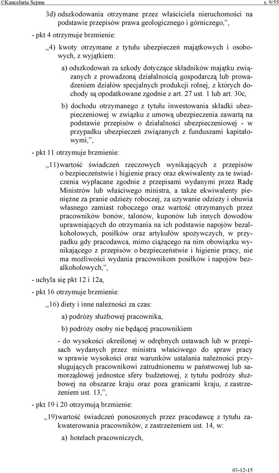 majątkowych i osobowych, z wyjątkiem: a) odszkodowań za szkody dotyczące składników majątku związanych z prowadzoną działalnością gospodarczą lub prowadzeniem działów specjalnych produkcji rolnej, z