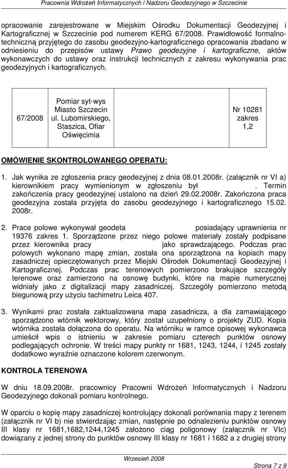 oraz instrukcji technicznych z zakresu wykonywania prac geodezyjnych i kartograficznych. 67/2008 Pomiar syt-wys Miasto Szczecin ul.