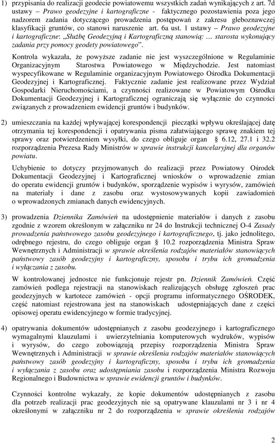 naruszenie art. 6a ust. 1 ustawy Prawo geodezyjne i kartograficzne: SłuŜbę Geodezyjną i Kartograficzną stanowią: starosta wykonujący zadania przy pomocy geodety powiatowego.