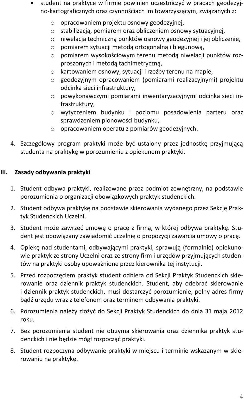 metodą niwelacji punktów rozproszonych i metodą tachimetryczną, o kartowaniem osnowy, sytuacji i rzeźby terenu na mapie, o geodezyjnym opracowaniem (pomiarami realizacyjnymi) projektu odcinka sieci