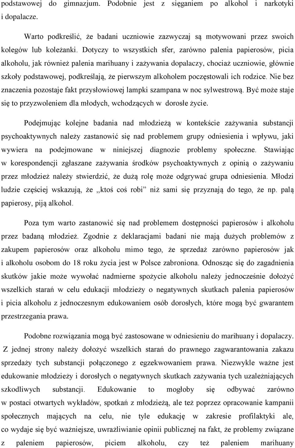 alkoholem poczęstowali ich rodzice. Nie bez znaczenia pozostaje fakt przysłowiowej lampki szampana w noc sylwestrową. Być może staje się to przyzwoleniem dla młodych, wchodzących w dorosłe życie.
