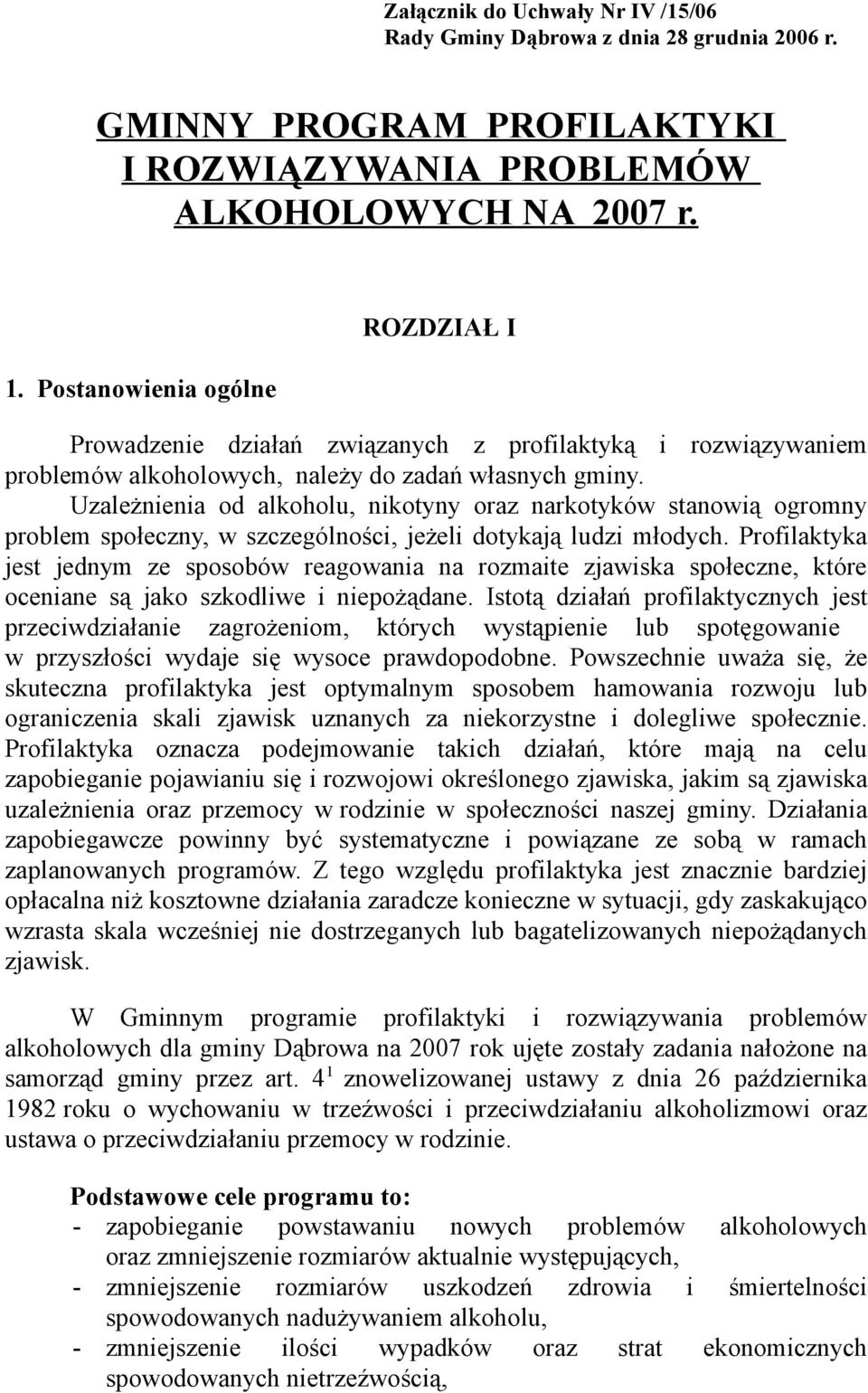 Uzależnienia od, nikotyny oraz narkotyków stanowią ogromny problem społeczny, w szczególności, jeżeli dotykają ludzi młodych.