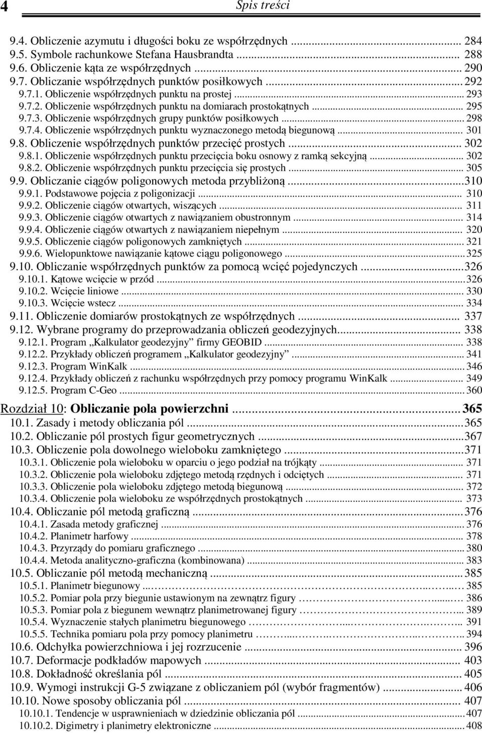 .. 298 9.7.4. Obliczenie współrzędnych punktu wyznaczonego metodą biegunową... 301 9.8. Obliczenie współrzędnych punktów przecięć prostych... 302 9.8.1. Obliczenie współrzędnych punktu przecięcia boku osnowy z ramką sekcyjną.