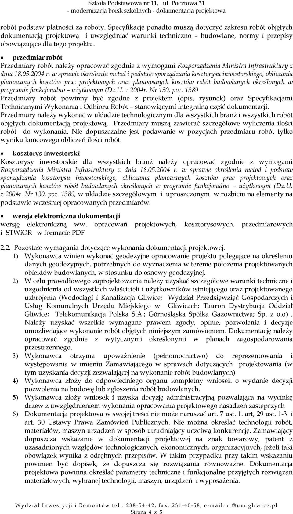 przedmiar robót Przedmiary robót należy opracować zgodnie z wymogami Rozporządzenia Ministra Infrastruktury z dnia 18.05.2004 r.