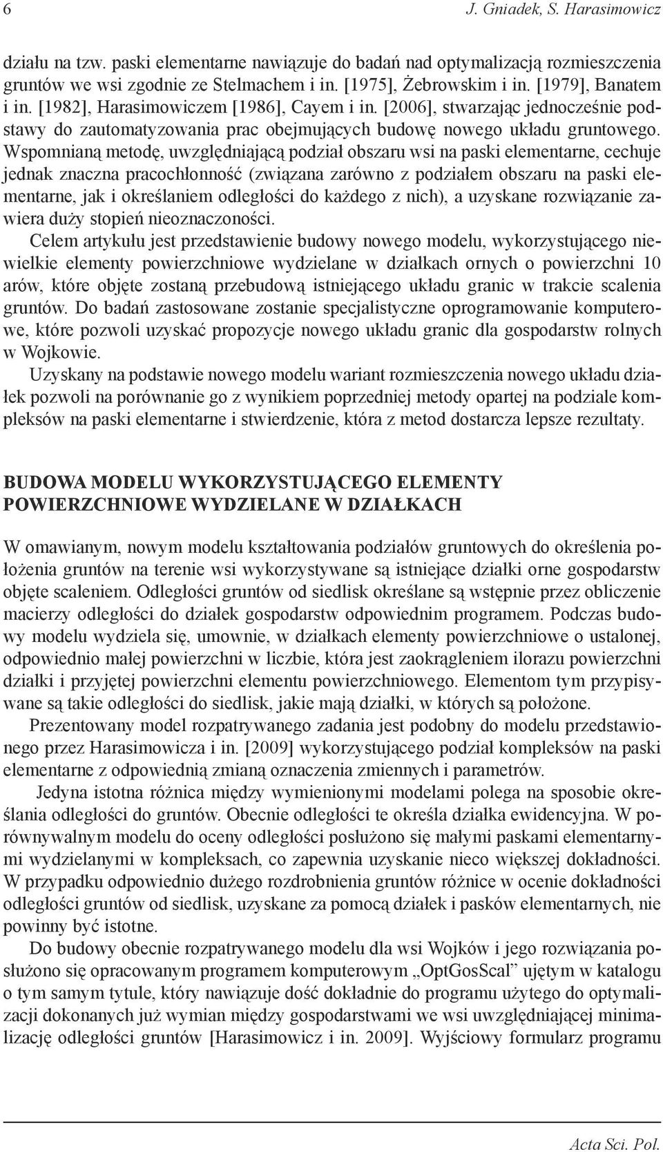 Wspomnianą metodę, uwzględniającą podział obszaru wsi na paski elementarne, cechuje jednak znaczna pracochłonność (związana zarówno z podziałem obszaru na paski elementarne, jak i określaniem