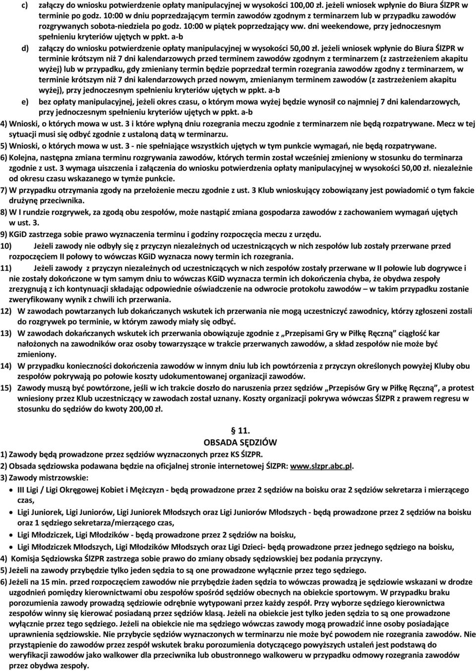 dni weekendowe, przy jednoczesnym spełnieniu kryteriów ujętych w ppkt. a-b d) załączy do wniosku potwierdzenie opłaty manipulacyjnej w wysokości 50,00 zł.