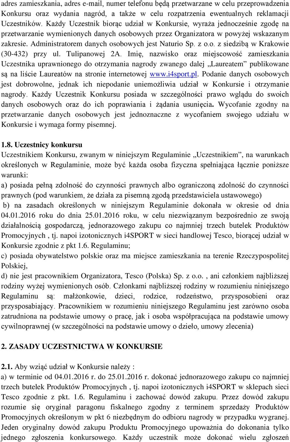 Administratorem danych osobowych jest Naturio Sp. z o.o. z siedzibą w Krakowie (30-432) przy ul. Tulipanowej 2A.