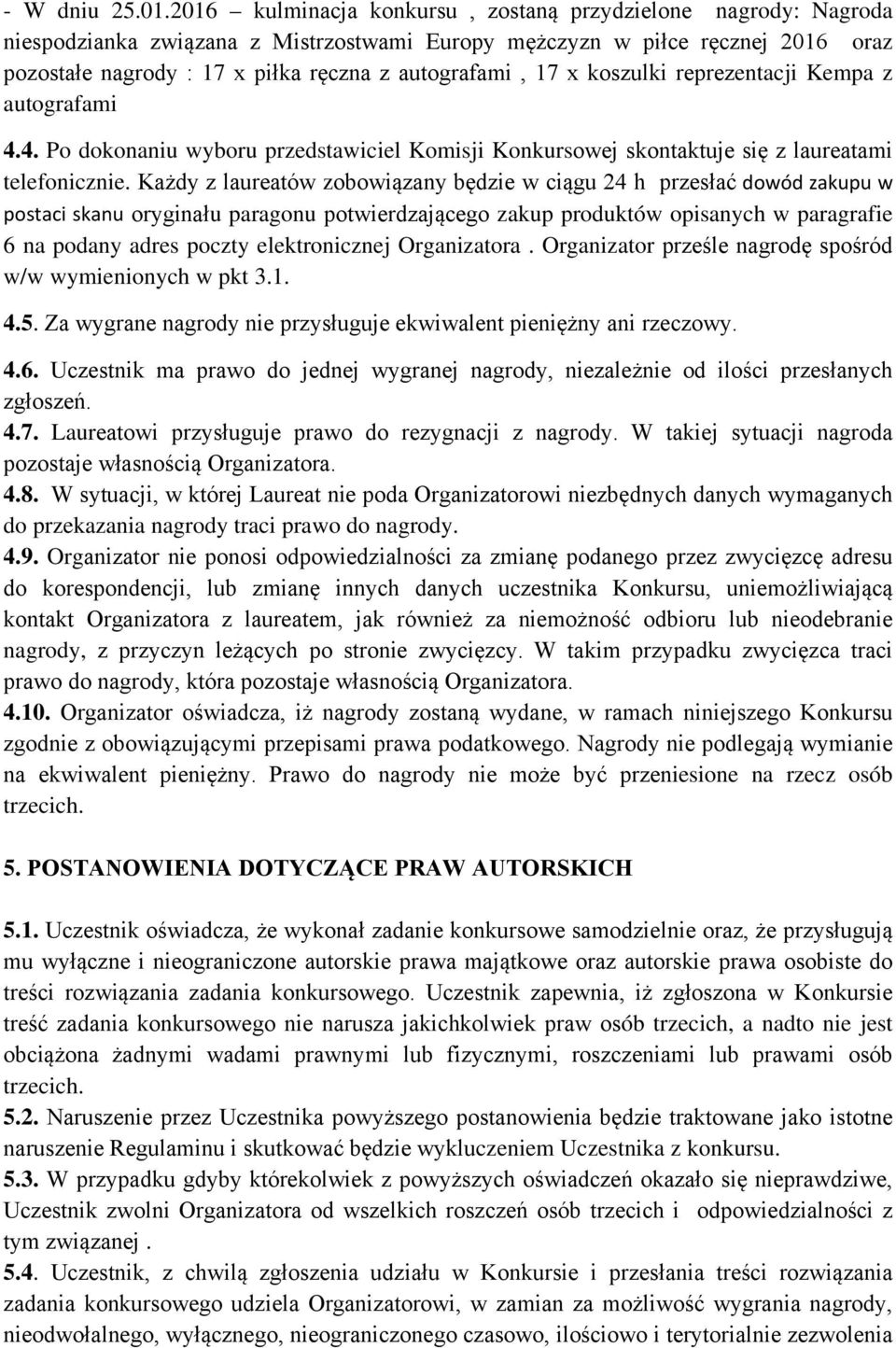 17 x koszulki reprezentacji Kempa z autografami 4.4. Po dokonaniu wyboru przedstawiciel Komisji Konkursowej skontaktuje się z laureatami telefonicznie.