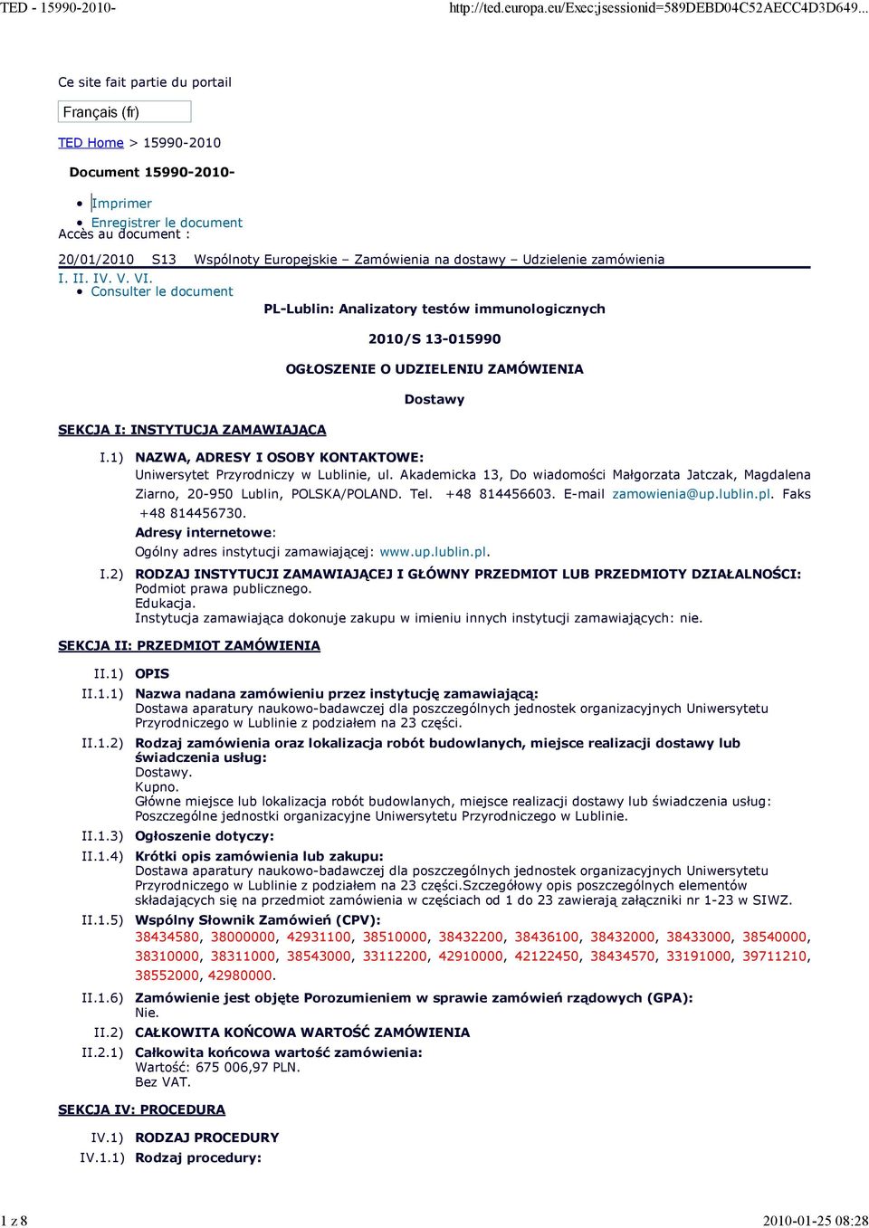 Consulter le document PL-Lublin: Analizatory testów immunologicznych 2010/S 13-015990 OGŁOSZENIE O UDZIELENIU ZAMÓWIENIA Dostawy SEKCJA I: INSTYTUCJA ZAMAWIAJĄCA I.1) I.