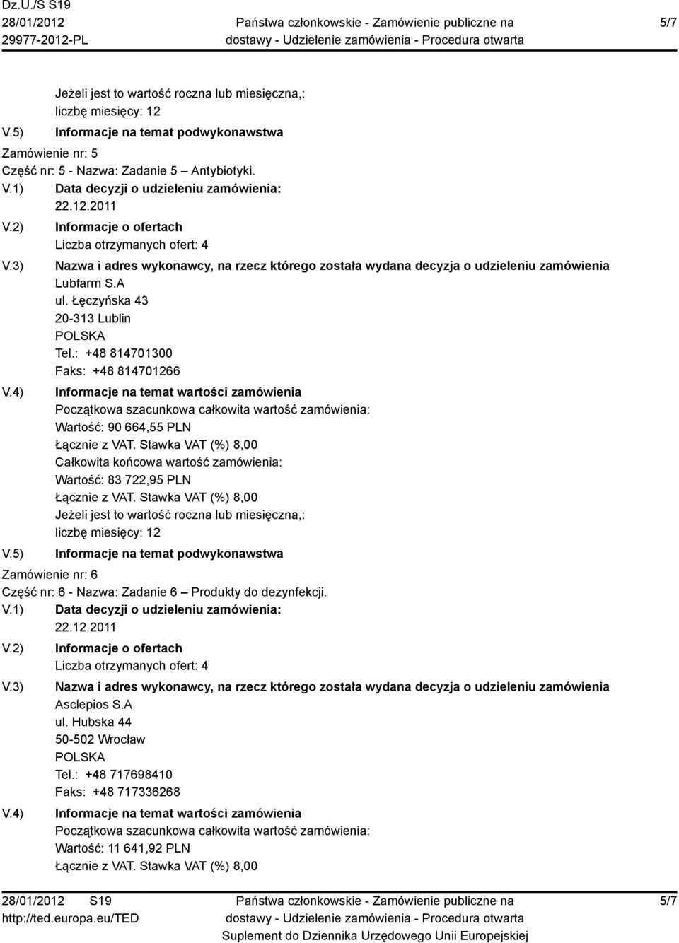 : +48 814701300 Faks: +48 814701266 Wartość: 90 664,55 PLN Wartość: 83 722,95 PLN Zamówienie nr: 6 Część nr: