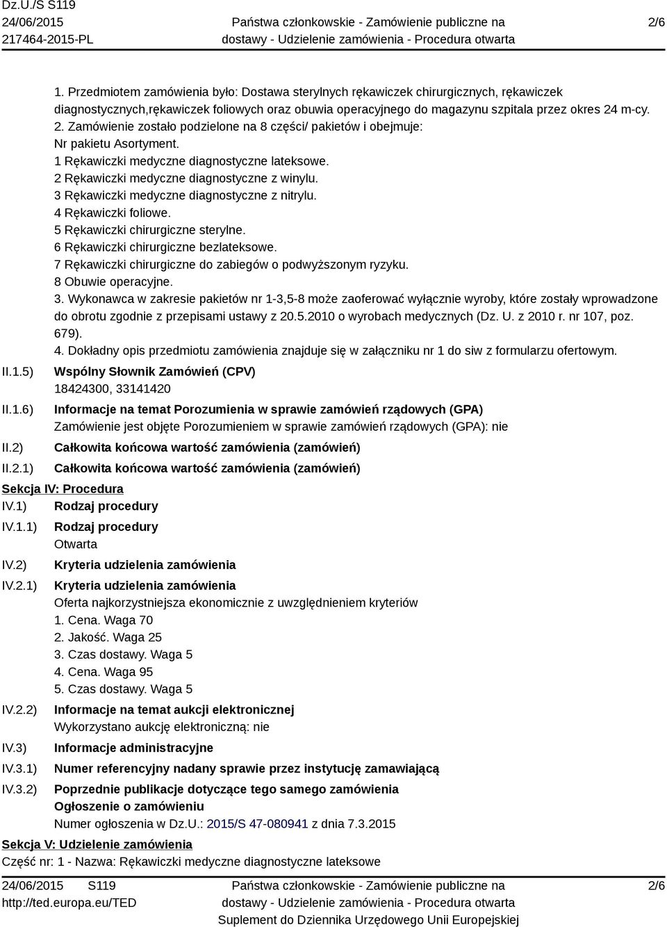 m-cy. 2. Zamówienie zostało podzielone na 8 części/ pakietów i obejmuje: Nr pakietu Asortyment. 1 Rękawiczki medyczne diagnostyczne lateksowe. 2 Rękawiczki medyczne diagnostyczne z winylu.