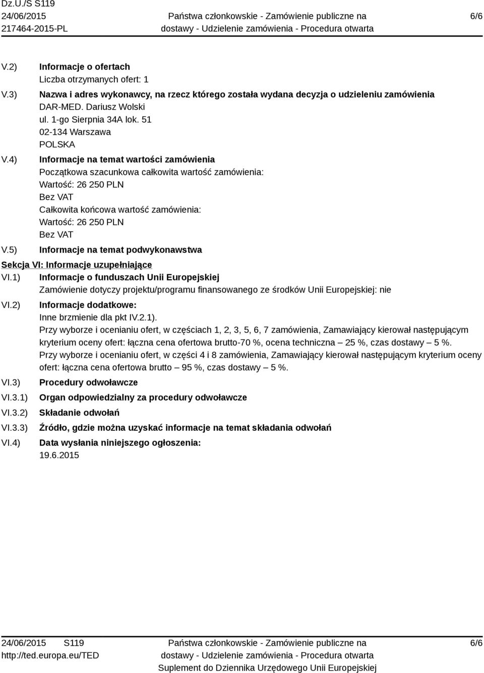 2.1). Przy wyborze i ocenianiu ofert, w częściach 1, 2, 3, 5, 6, 7 zamówienia, Zamawiający kierował następującym kryterium oceny ofert: łączna cena ofertowa brutto-70 %, ocena techniczna 25 %, czas