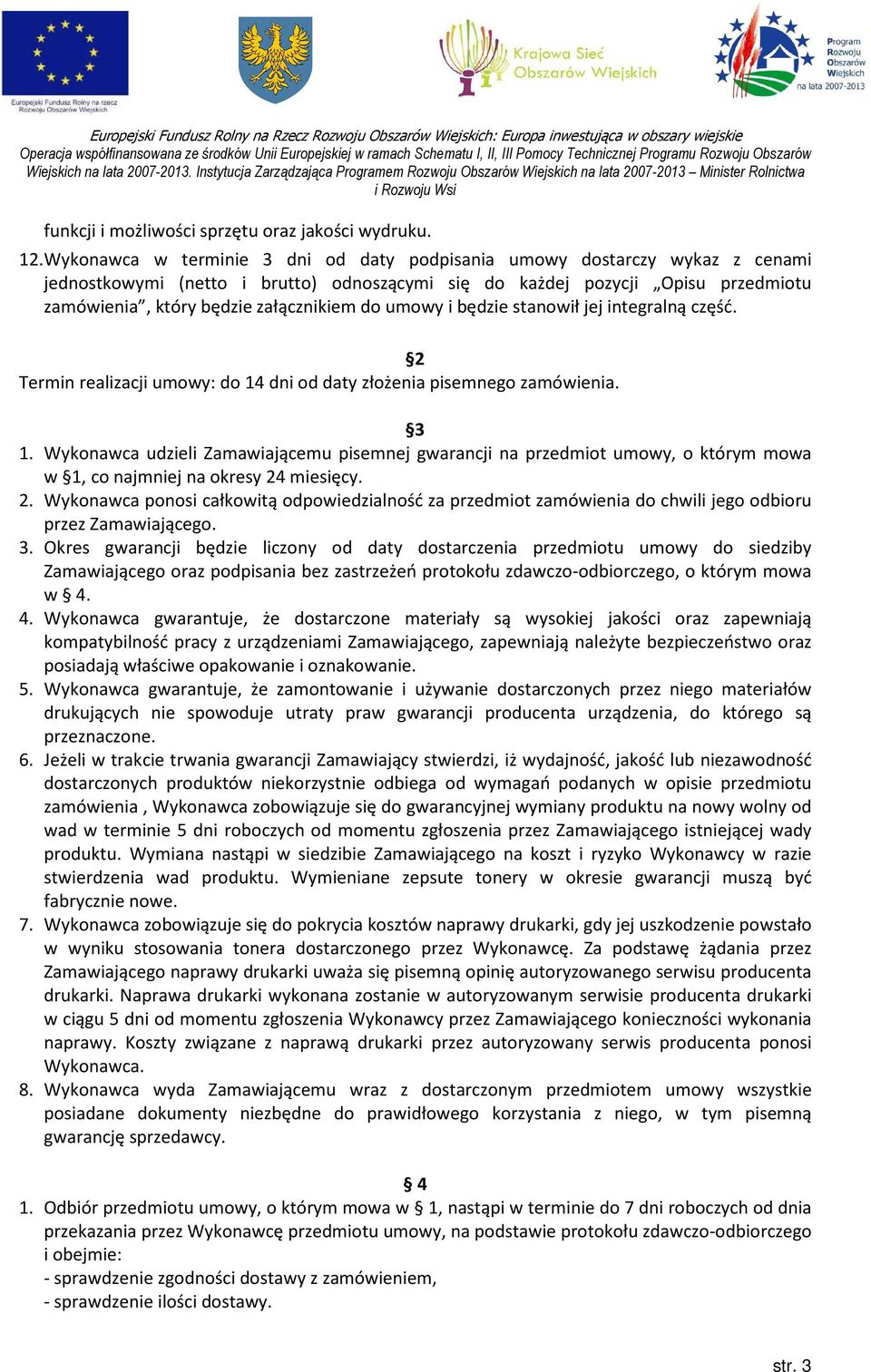 umowy i będzie stanowił jej integralną część. 2 Termin realizacji umowy: do 14 dni od daty złożenia pisemnego zamówienia. 3 1.