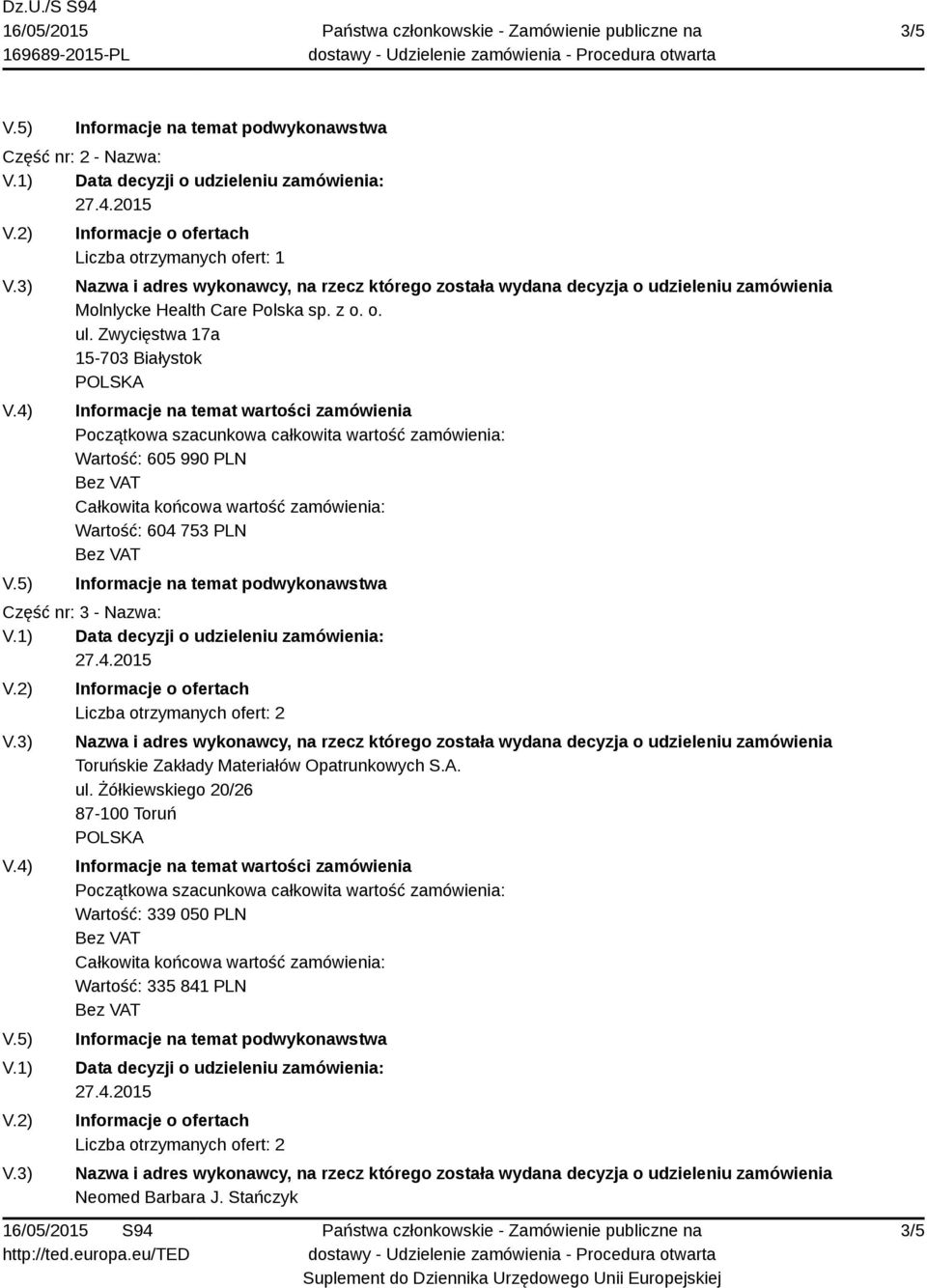 1) Liczba otrzymanych ofert: 2 Toruńskie Zakłady Materiałów Opatrunkowych S.A. ul.