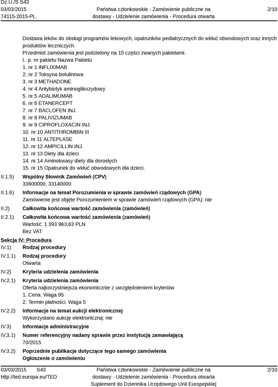 nr 4 Antybiotyk aminoglikozydowy 5. nr 5 ADALIMUMAB 6. nr 6 ETANERCEPT 7. nr 7 BACLOFEN INJ. 8. nr 8 PALIVIZUMAB 9. nr 9 CIPROFLOXACIN INJ. 10. nr 10 ANTITHROMBIN III 11. nr 11 ALTEPLASE 12.