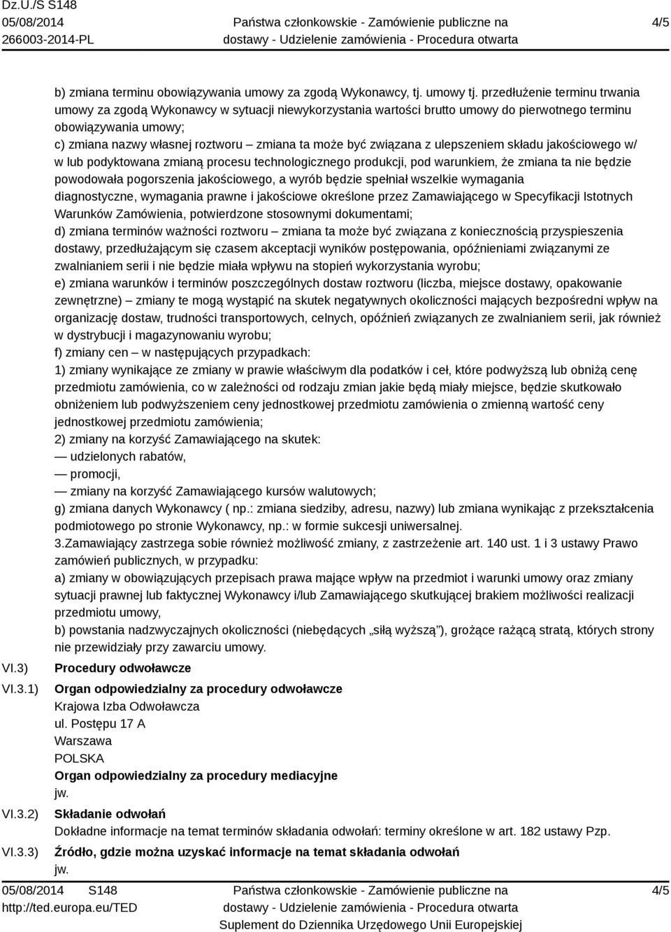 związana z ulepszeniem składu jakościowego w/ w lub podyktowana zmianą procesu technologicznego produkcji, pod warunkiem, że zmiana ta nie będzie powodowała pogorszenia jakościowego, a wyrób będzie