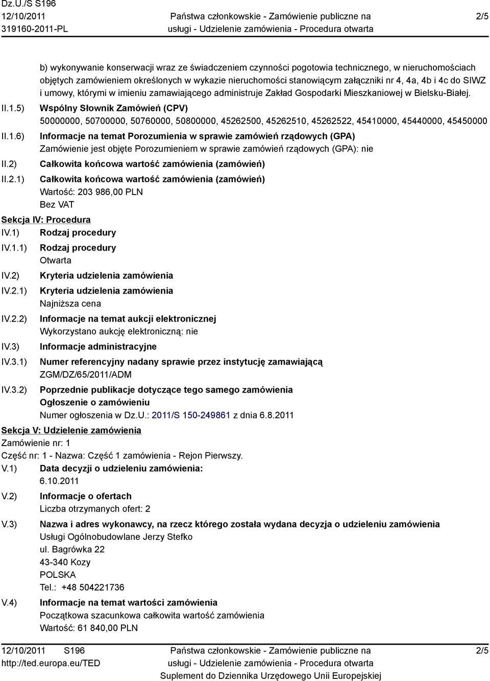 Wspólny Słownik Zamówień (CPV) 50000000, 50700000, 50760000, 50800000, 45262500, 45262510, 45262522, 45410000, 45440000, 45450000 Informacje na temat Porozumienia w sprawie zamówień rządowych (GPA)