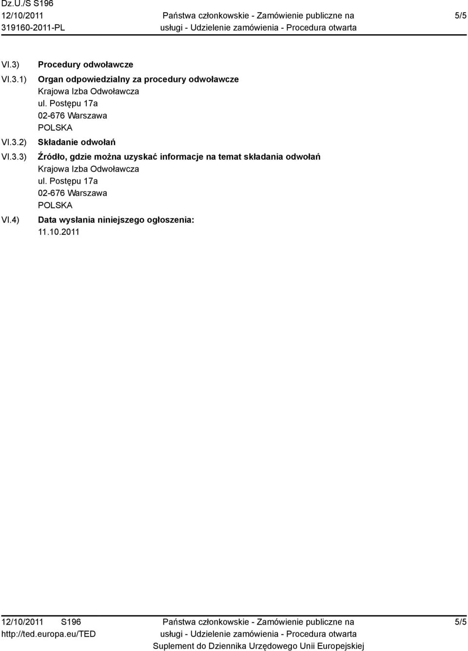 4) Procedury odwoławcze Organ odpowiedzialny za procedury odwoławcze Krajowa Izba