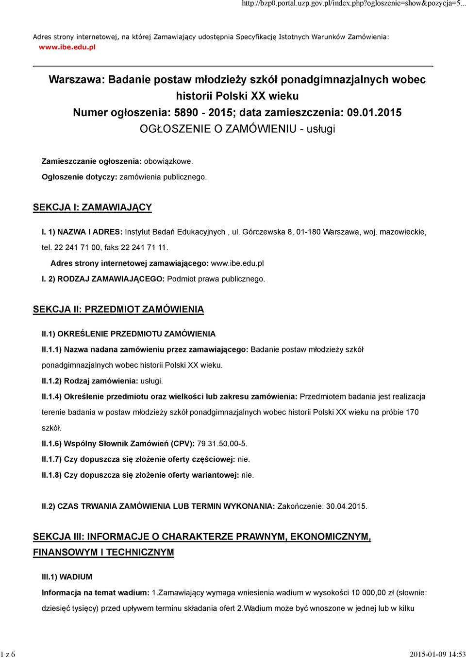 Ogłoszenie dotyczy: zamówienia publicznego. SEKCJA I: ZAMAWIAJĄCY I. 1) NAZWA I ADRES: Instytut Badań Edukacyjnych, ul. Górczewska 8, 01-180 Warszawa, woj. mazowieckie, tel.