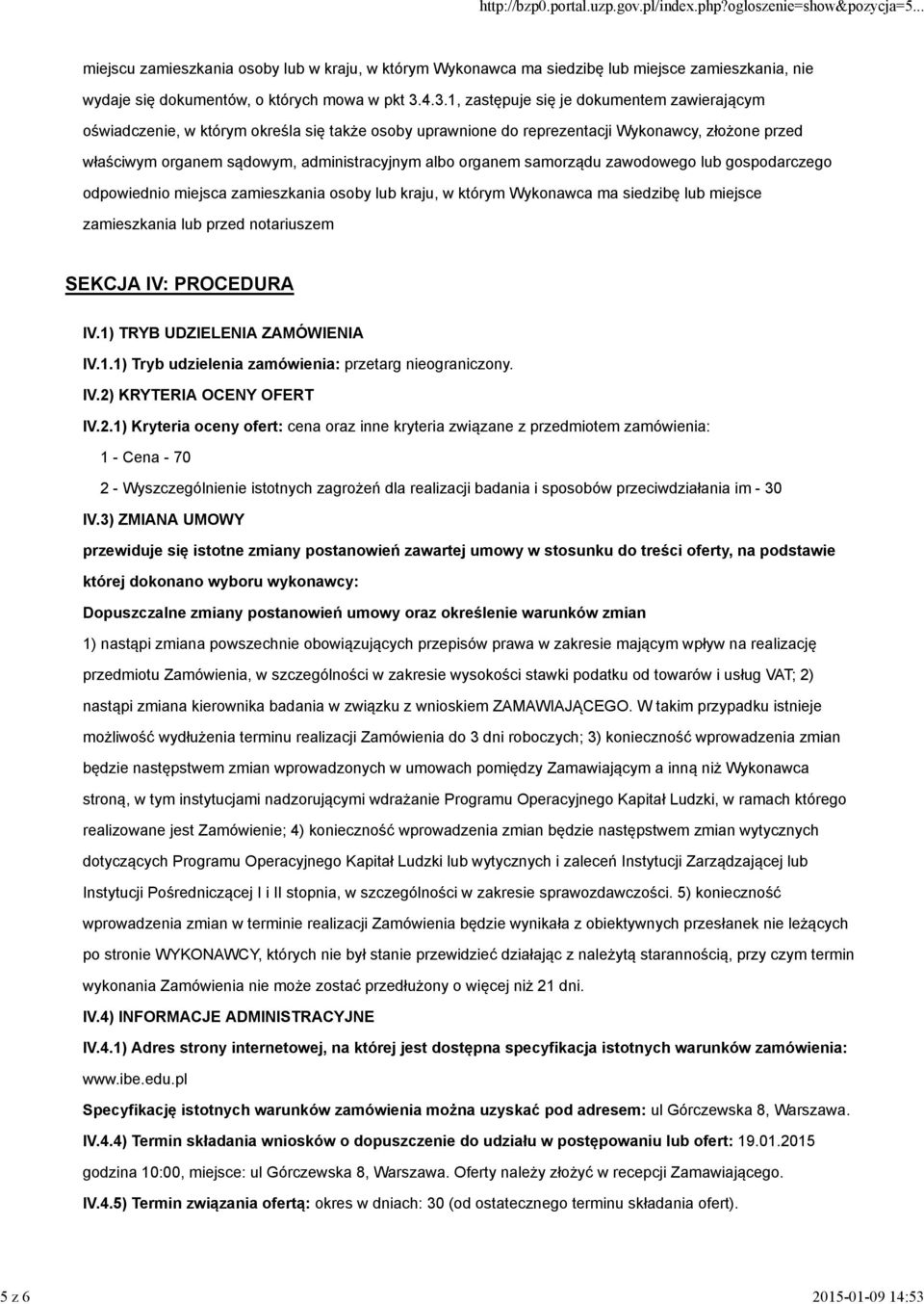 4.3.1, zastępuje się je dokumentem zawierającym oświadczenie, w którym określa się także osoby uprawnione do reprezentacji Wykonawcy, złożone przed właściwym organem sądowym, administracyjnym albo